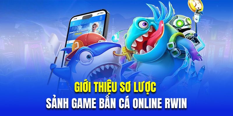Giới Thiệu Về Sảnh Bắn Cá RWIN