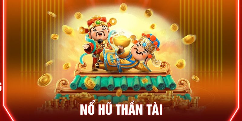 Nổ Hũ Thần Tài Là Gì | Khám Phá Game Slot Đổi Đời Cực Dễ
