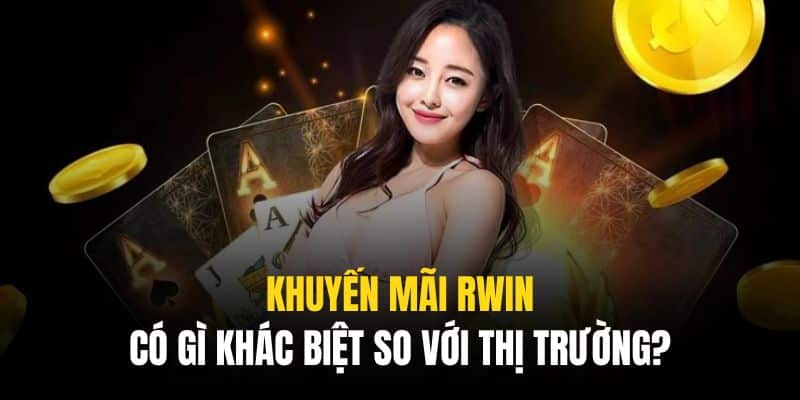 Điểm Nổi Bật Của Khuyến Mãi RWIN