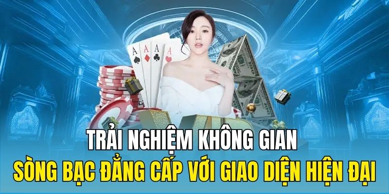 Trải nghiệm không gian sòng bạc đẳng cấp với giao diện hiện đại
